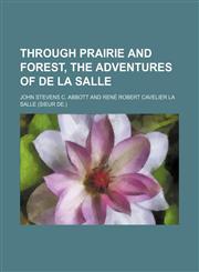 Through prairie and forest, the adventures of De La Salle,1154354482,9781154354485