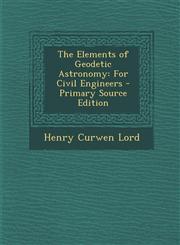 Elements of Geodetic Astronomy For Civil Engineers,1289970238,9781289970239