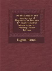 On the Location and Examination of Magnetic Ore Deposits by Magnetometric Measurements - Primary Source Edition,1294632388,9781294632382