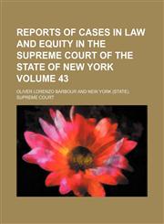 Reports of cases in law and equity in the Supreme Court of the state of New York Volume 43,1150702028,9781150702020