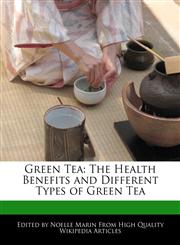 Green Tea The Health Benefits and Different Types of Green Tea,1241724768,9781241724764