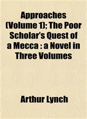 Approaches (Volume 1); The Poor Scholar's Quest of a Mecca a Novel in Three Volumes,1153290421,9781153290425