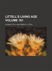 Littell's living age Volume 161,113067021X,9781130670219