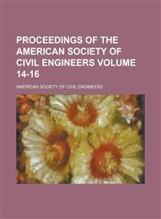 Proceedings of the American Society of Civil Engineers Volume 14-16,1234102609,9781234102609