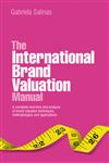 The International Brand Valuation Manual A Complete Overview and Analysis of Brand Valuation Techniques, Methodologies and Applications,0470740310,9780470740316