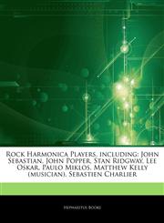 Articles On Rock Harmonica Players, including John Sebastian, John Popper, Stan Ridgway, Lee Oskar, Paulo Miklos, Matthew Kelly (musician), Sebastien Charlier,1243253533,9781243253538