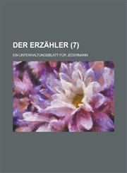 Der Erzahler; Ein Unterhaltungsblatt Fur Jedermann (7 ),123449650X,9781234496500