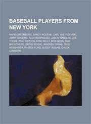 Baseball players from New York Hank Greenberg, Sandy Koufax, Carl Yastrzemski, Jimmy Collins, Alex Rodriguez, Jason Marquis, Joe Torre,1234581175,9781234581176