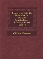 Researches Into the Phenomena of Modern Spiritualism - Primary Source Edition,1295525682,9781295525683