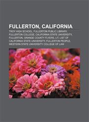 Fullerton, California Troy High School, Fullerton Public Library, Fullerton College, California State University, Fullerton,1156757150,9781156757154