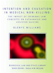 Intention and Causation in Medical Non-Killing: The Impact of Criminal Law Concepts on Euthanasia and Assisted Suicide (Biomedical Law and Ethics Library),0415423023,9780415423021