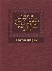Body of Divinity... With Notes, Original and Selected, Volume 1,1289716048,9781289716042