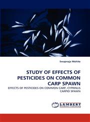 STUDY OF EFFECTS OF PESTICIDES ON COMMON CARP SPAWN,3843358532,9783843358538