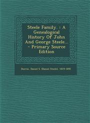 Steele Family. A Genealogical History of John and George Steele... - Primary Source Edition,1293915114,9781293915110