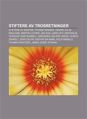 Stiftere av trosretninger Stiftere av kristne trosretninger, Henrik VIII av England, Martin Luther, Jan Hus, Lars Levi Læstadius,1232800724,9781232800729