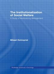 The Institutionalization of Social Welfare A Study of Medicalizing Management,0415542871,9780415542876