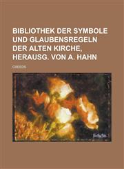 Bibliothek der Symbole und Glaubensregeln der alten Kirche, herausg. von A. Hahn,1230062408,9781230062402