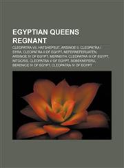 Egyptian queens regnant Cleopatra VII, Hatshepsut, Arsinoe II, Cleopatra I Syra, Cleopatra II of Egypt, Neferneferuaten, Arsinoe IV of Egypt,1155180127,9781155180120