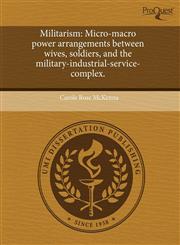 Militarism Micro-macro power arrangements between wives, soldiers, and the military-industrial-service-complex.,1243570024,9781243570024
