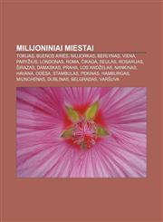 Milijoniniai miestai Tokijas, Buenos Airės, Niujorkas, Berlynas, Viena, Paryžius, Londonas, Roma, Čikaga, Seulas, Rosarijas, Širazas, Damaskas,1233363123,9781233363124