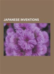 Japanese Inventions Compact Disc, Hand Fan, List of Japanese Inventions, Methamphetamine, High-Fructose Corn Syrup, Instant Noodles,1157575307,9781157575306