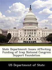 State Department Issues Affecting Funding of Iraqi National Congress Support Foundation,1249915228,9781249915225
