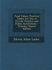 Food Values Practical Tables for Use in Private Practice and Public Institutions - Primary Source Edition,1293897108,9781293897102