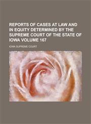 Reports of Cases at Law and in Equity Determined by the Supreme Court of the State of Iowa Volume 167,1236783239,9781236783233