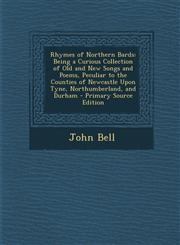 Rhymes of Northern Bards Being a Curious Collection of Old and New Songs and Poems, Peculiar to the Counties of Newcastle Upon Tyne, Northumber,129372078X,9781293720783