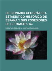 Diccionario Geografico-Estadistico-Historico de Espana y Sus Posesiones de Ultramar (14 ),1234879905,9781234879907