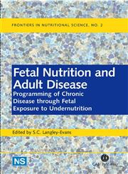 Fetal Nutrition and Adult Disease Programming of Chronic Disease Through Fetal Exposure to Undernutrition,0851998216,9780851998213