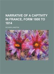 Narrative of a Captivity in France, Form 1800 to 1814 (Volume 2),1151458082,9781151458087