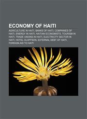 Economy of Haiti Agriculture in Haiti, Banks of Haiti, Companies of Haiti, Energy in Haiti, Haitian economists, Tourism in Haiti,1157595189,9781157595182