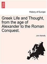 Greek Life and Thought, from the age of Alexander to the Roman Conquest.,1241465428,9781241465421