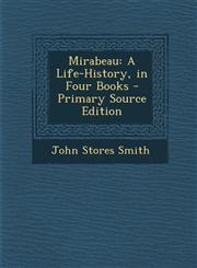 Mirabeau A Life-History, in Four Books - Primary Source Edition,1293313270,9781293313275