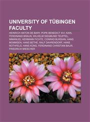 University of Tübingen faculty Heinrich Anton de Bary, Pope Benedict XVI, Karl Ferdinand Braun, Wilhelm Siegmund Teuffel,115568690X,9781155686905