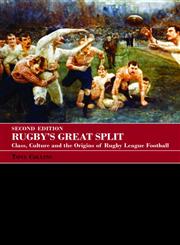 Rugby's Great Split: Class, Culture and the Origins of Rugby League Football (Sport in the Global Society) 2nd Edition,0415396174,9780415396172
