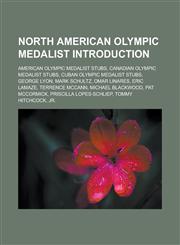 North American Olympic medalist Introduction American Olympic medalist stubs, Canadian Olympic medalist stubs, Cuban Olympic medalist stubs, George Lyon, Mark Schultz, Omar Linares, Eric Lamaze, Terrence McCann, Michael Blackwood,1157380735,9781157380733
