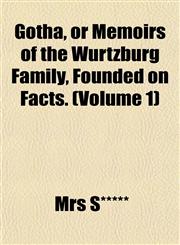 Gotha, or Memoirs of the Wurtzburg Family, Founded on Facts. (Volume 1),1152927507,9781152927506