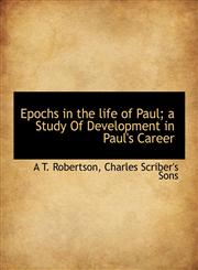 Epochs in the Life of Paul; A Study of Development in Paul's Career,1140250663,9781140250661