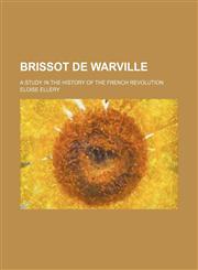 Brissot de Warville; A Study in the History of the French Revolution,1459057562,9781459057562