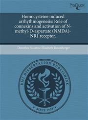Homocysteine induced arrhythmogenesis Role of connexins and activation of N-methyl-D-aspartate (NMDA)-NR1 receptor.,1244058882,9781244058880
