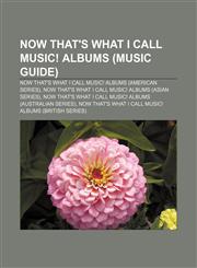 Now That's What I Call Music! albums (Music Guide) Now That's What I Call Music! albums (American series),1156820839,9781156820834