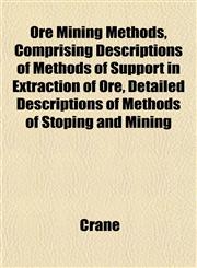 Ore Mining Methods, Comprising Descriptions of Methods of Support in Extraction of Ore, Detailed Descriptions of Methods of Stoping and Mining,1152547534,9781152547537