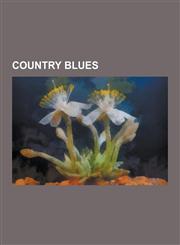 Country Blues Country Blues Musicians, John Lee Hooker, Blind Blake, Robert Johnson, Blind Willie McTell, Son House, Lead Belly, Bro,1230648585,9781230648583
