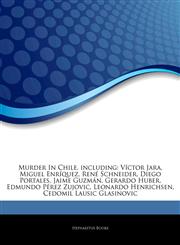 Articles On Murder In Chile, including VÃ­ctor Jara, Miguel EnrÃ­quez, RenÃ© Schneider, Diego Portales, Jaime GuzmÃ¡n, Gerardo Huber, Edmundo PÃ©rez Zujovic, Leonardo Henrichsen, Cedomil Lausic Glasinovic,124451196X,9781244511965