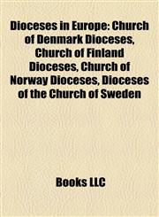 Dioceses in Europe Church of Denmark Dioceses, Church of Finland Dioceses, Church of Norway Dioceses, Dioceses of the Church of Sweden,1158181930,9781158181933