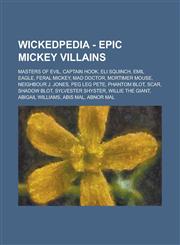 Wickedpedia - Epic Mickey villains Masters of Evil, Captain Hook, Eli Squinch, Emil Eagle, Feral Mickey, Mad Doctor, Mortimer Mouse, Neighbour J. Jones, Peg Leg Pete, Phantom Blot, Scar, Shadow Blot, Sylvester Shyster, Willie the Giant,1234797720,9781234797720
