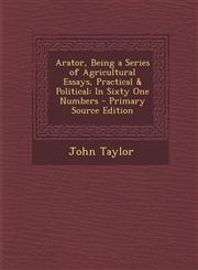 Arator, Being a Series of Agricultural Essays, Practical & Political In Sixty One Numbers,1287364071,9781287364078