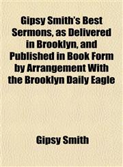Gipsy Smith's Best Sermons, as Delivered in Brooklyn, and Published in Book Form by Arrangement With the Brooklyn Daily Eagle,1152922378,9781152922372